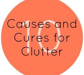 10 causes and cures for clutter, organizing, 10 Causes and cures for clutter