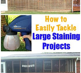 how to easily tackle large staining projects, outdoor living, painting, tools, woodworking projects