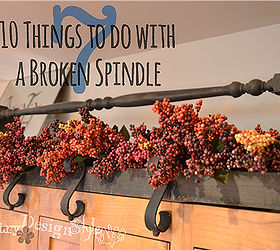 10 things to do with a broken spindle and more, crafts, repurposing upcycling