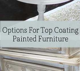 Options For Top Coating Painted Furniture Hometalk