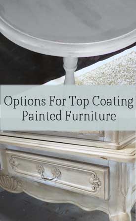 options for top coating painted furniture, chalk paint, painted furniture