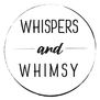 Whispers and Whimsy