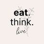 Eat.Think.Live.