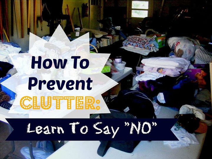 how to prevent clutter learn to say no, organizing