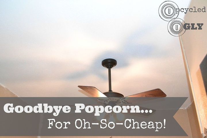 goodbye popcorn for oh so cheap, diy, home maintenance repairs, Goodbye Popcorn For Oh So Cheap