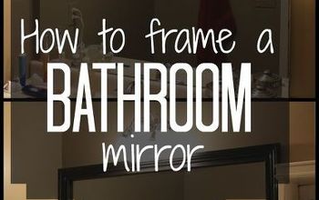 How to Frame a Builder Grade Bathroom Mirror