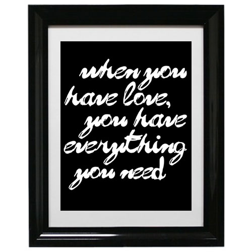free printable art, crafts, When you have love you have everything you need printable art