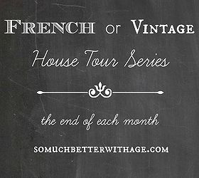 french or vintage home tour series, bedroom ideas, home decor, kitchen design, living room ideas, painted furniture, French or Vintage House Tour Series
