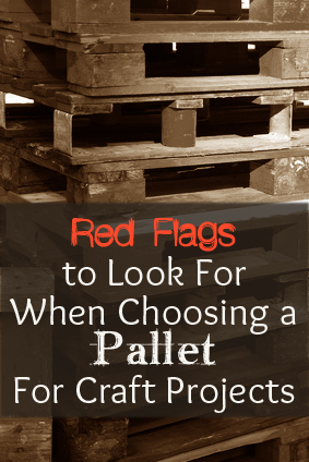 red flags to watch out for when choosing a pallet for craft projects