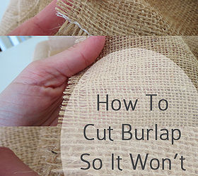 how to cut burlap so that it wont unravel